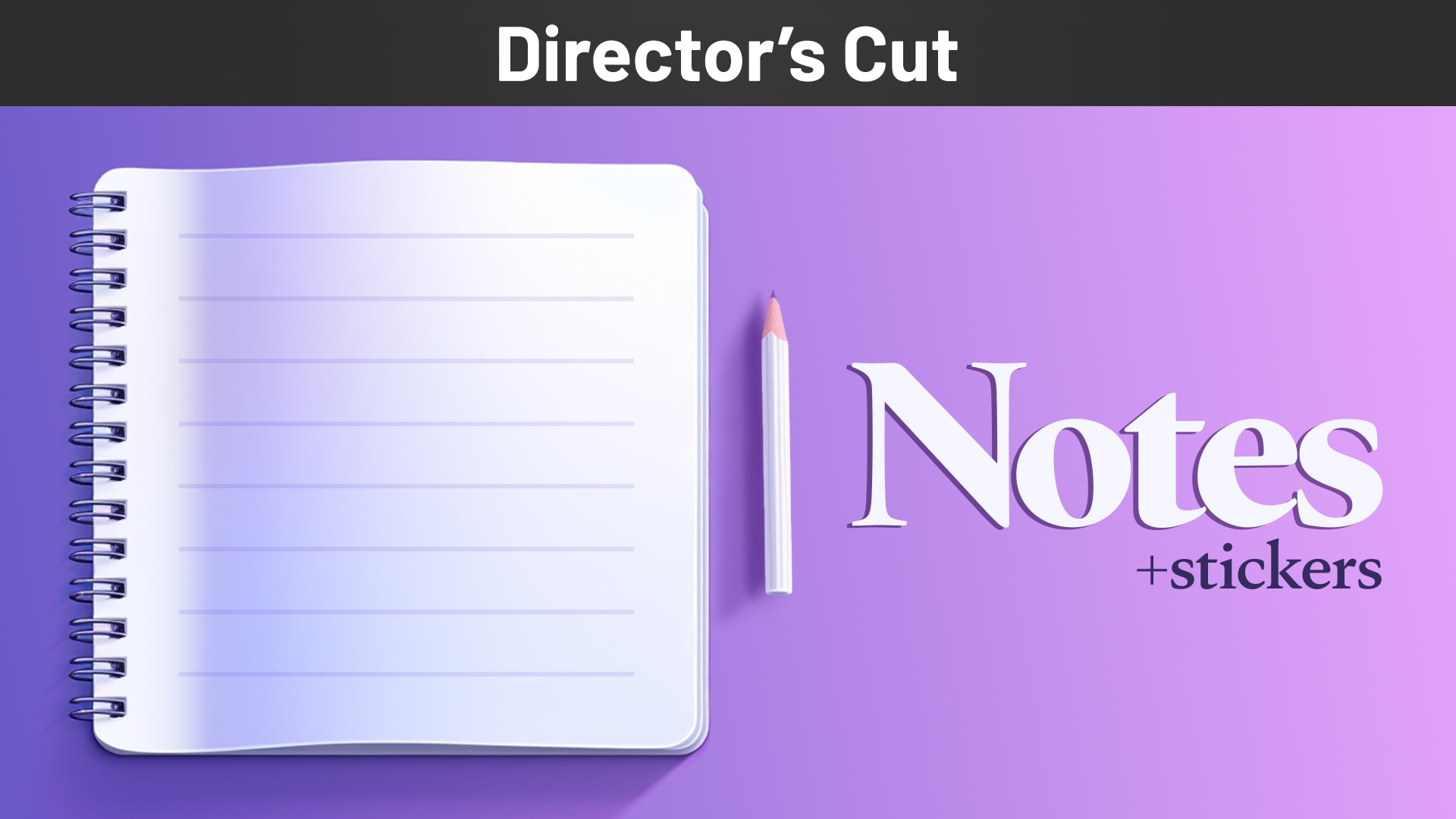 Notes + Stickers Director's Cut