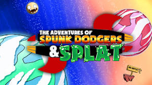 The Adventures of Spunk Dodgers and Splat cover image