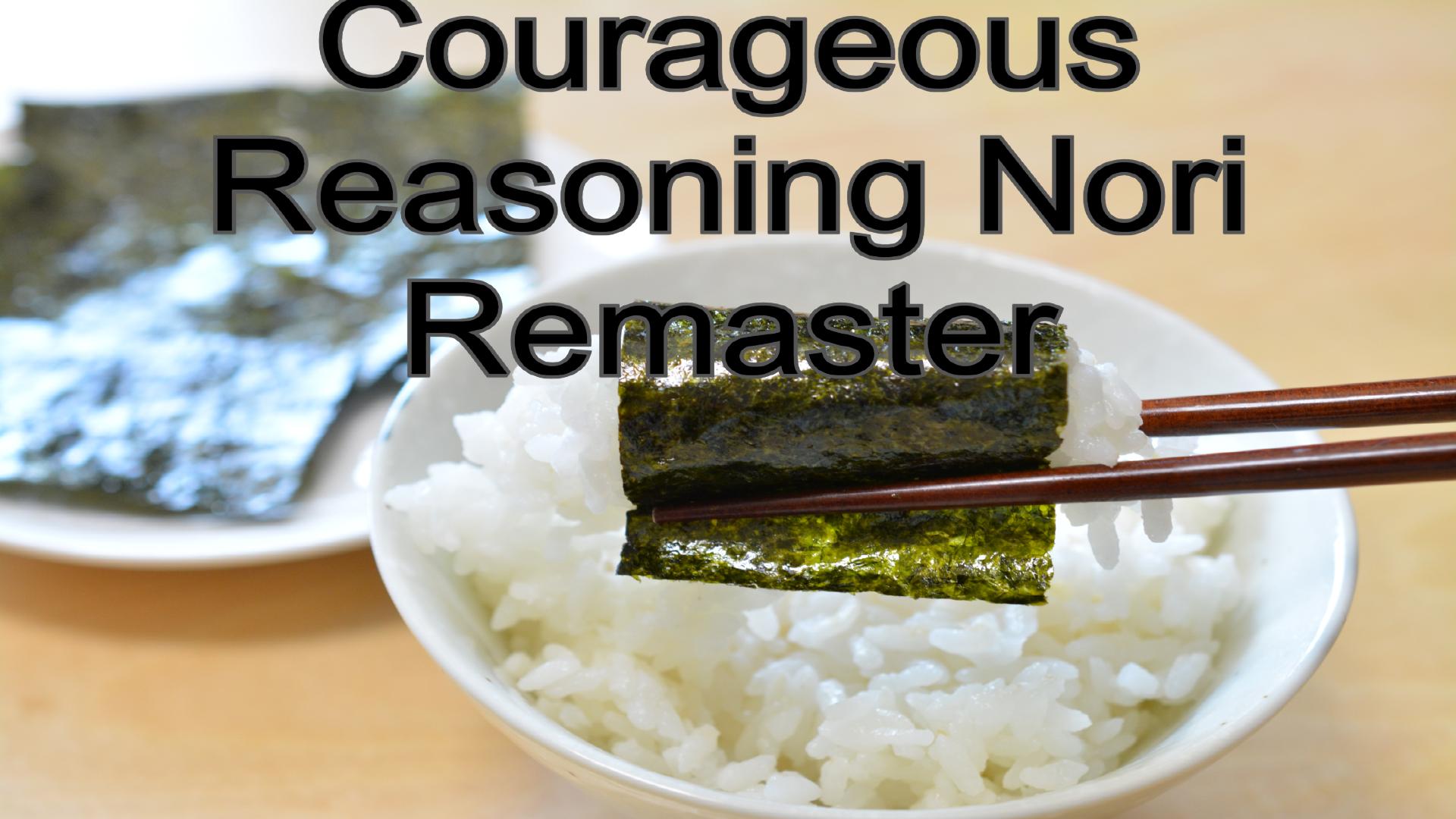 Courageous Reasoning Nori Remaster