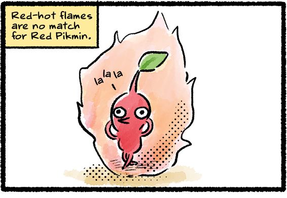 Panel one. A Red Pikmin hums a little song to itself, "la la la," despite the fact that it's completely enveloped by fire. An all-knowing narrator explains, "Red-hot flames are no match for Red Pikmin."