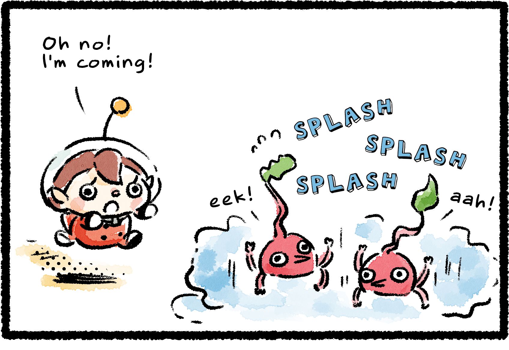 Panel one. Two Red Pikmin splash and struggle to stay afloat in a large puddle. They yell out for help with "Eek! Aah!" Newbie Rescue Officer sprints over, her face in a panic. She shouts, "Oh no! I'm coming!"