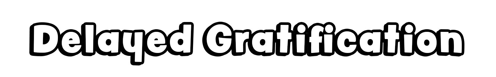 Delayed Gratification 