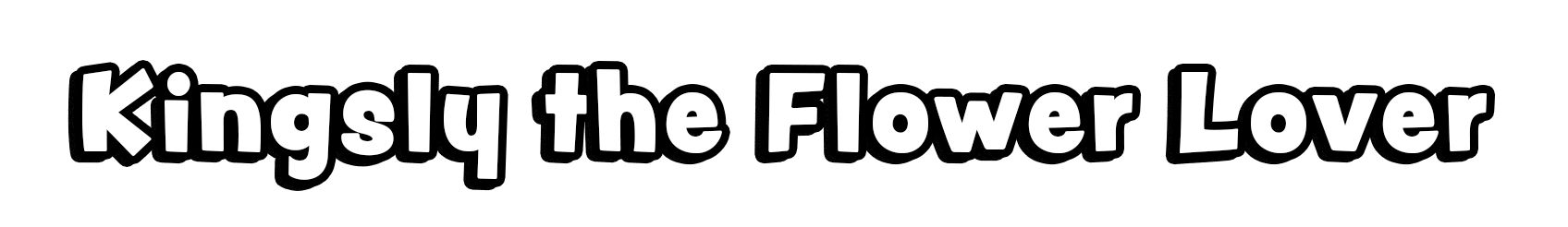 Kingsly the Flower Lover