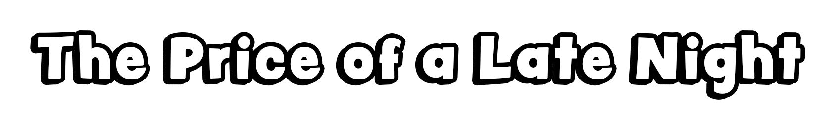 The Price of a Late Night