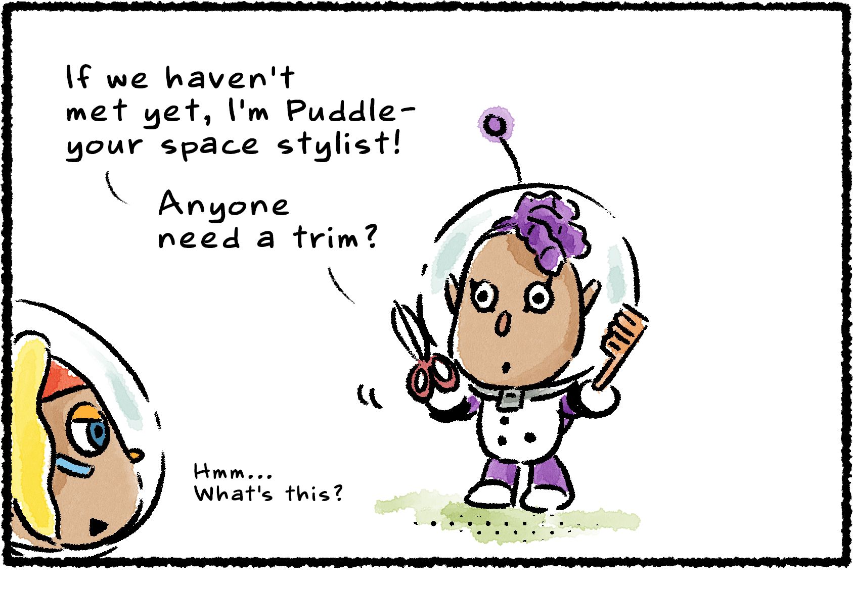 Panel one. Puddle approaches Shepherd, carrying a comb and a pair of scissors. "Hmm, what's this?" Shepherd says. "If we haven't met yet," Puddles says, "I'm Puddle—your space stylist! Anyone need a trim?"