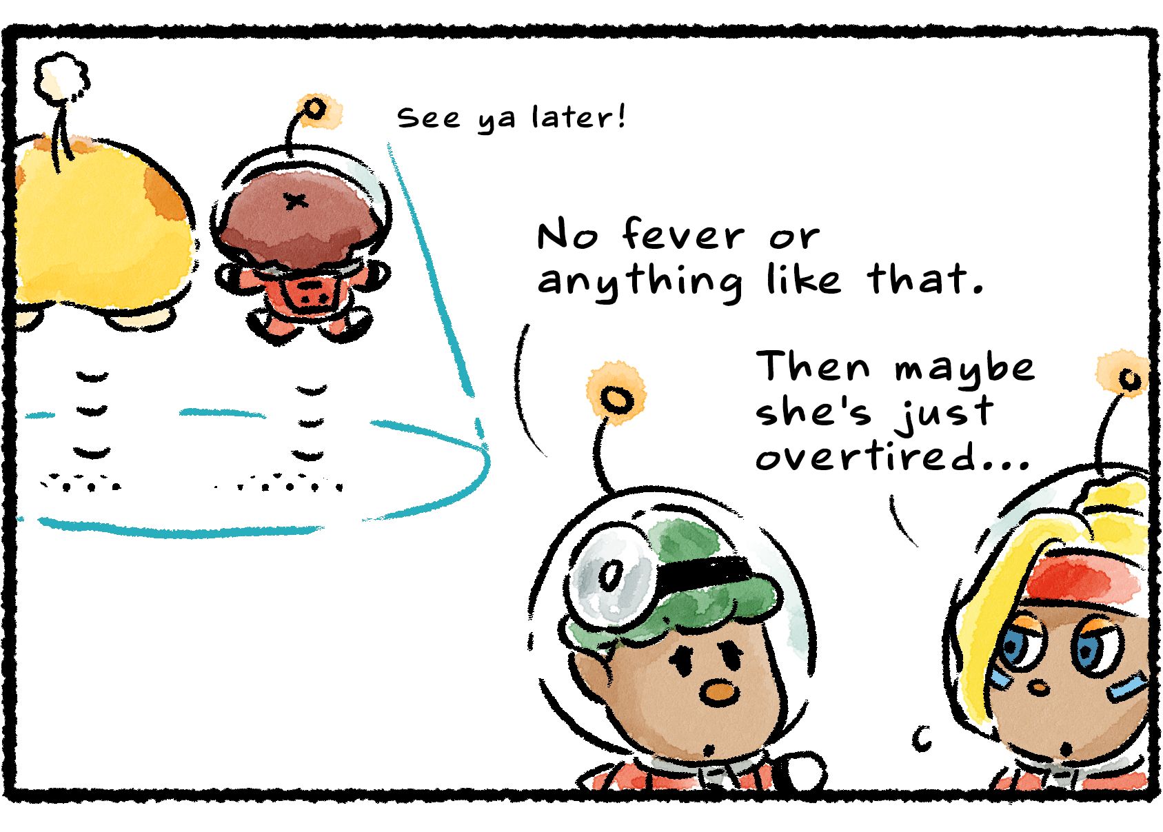 Panel three. "See ya later!" the Rescue Officer says, as she and Oatchi head off. Yonny and Shepherd remain behind to speculate about the weird move. "No fever or anything like that," Yonny says. Shepherd says, "Then maybe she's just overtired..."