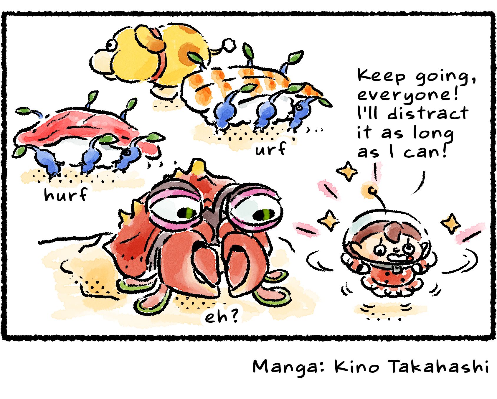 Panel four. Oatchi and two groups of Pikmin carry away treasures while the Rescue Officer remains behind to get the attention of an enemy. "Keep going, everyone!" she says, making a silly face and flailing around. "I'll distract it as long as I can!"