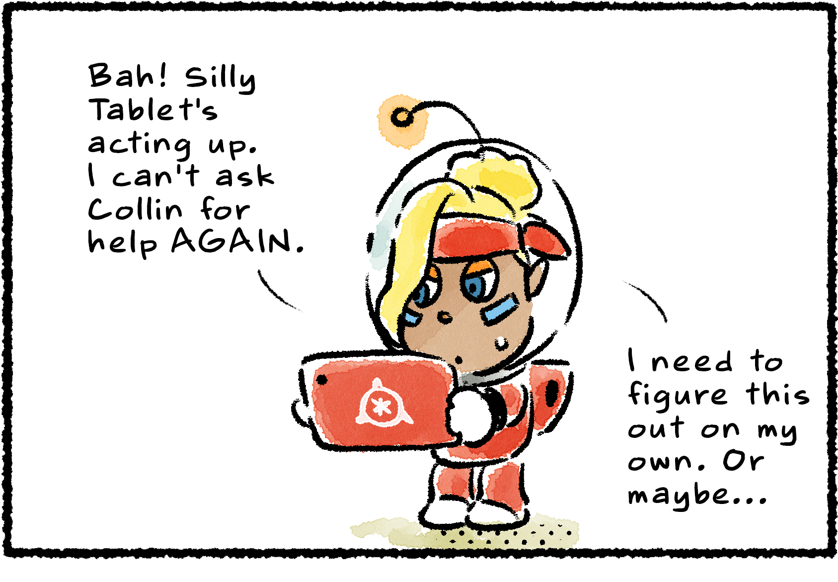 Panel one. Shepherd is fussing with her tablet. "Bah! Silly Tablet's acting up. I can't ask Collin for help AGAIN. I need to figure this out on my own. Or maybe..."