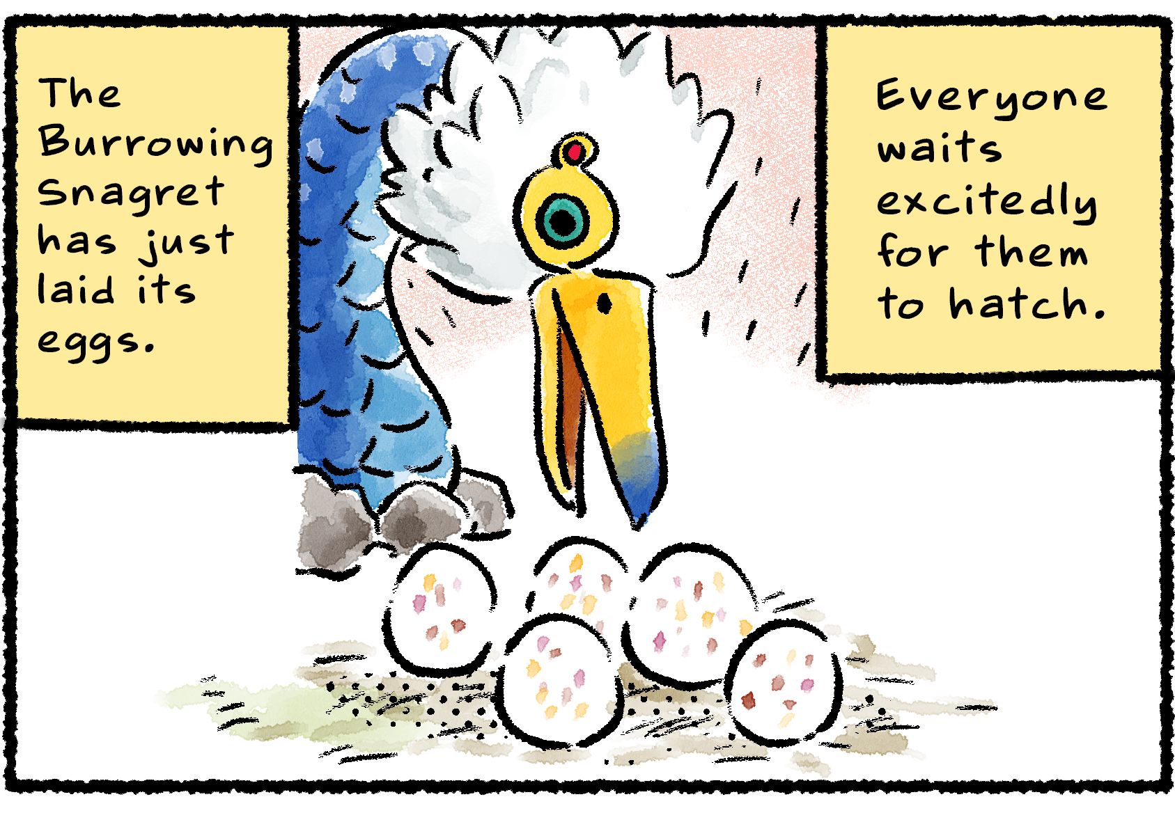 Panel one. A Burrowing Snagret looks down at its nest of eggs, seeming pleased. Narrator text reads: "The Burrowing Snagret has just laid its eggs. Everyone waits excitedly for them to hatch."