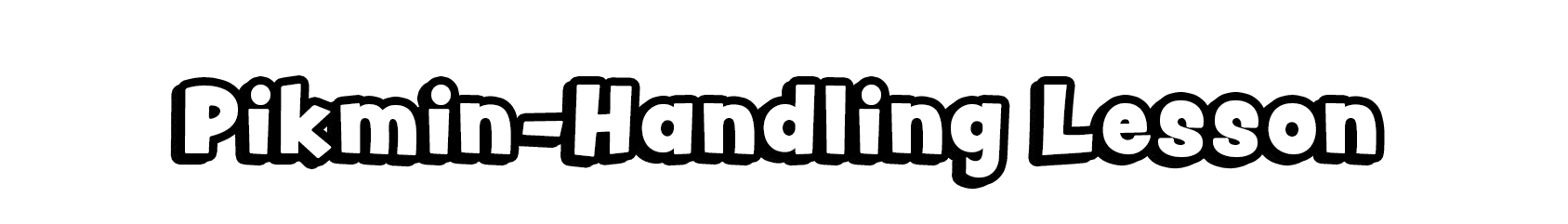 Pikmin-Handling Lesson
