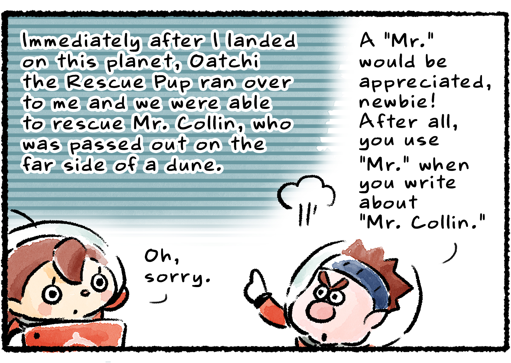 Panel three. Dingo points to part of the report that talks about the Rescue Officer and Oatchi finding "Mr. Collin." Dingo says of the text, "A 'Mr.' would be appreciated, newbie! After all, you use 'Mr.' when you write about 'Mr. Collin.'"