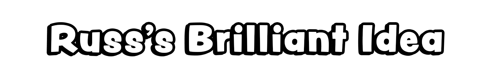 Russ's Brilliant Idea