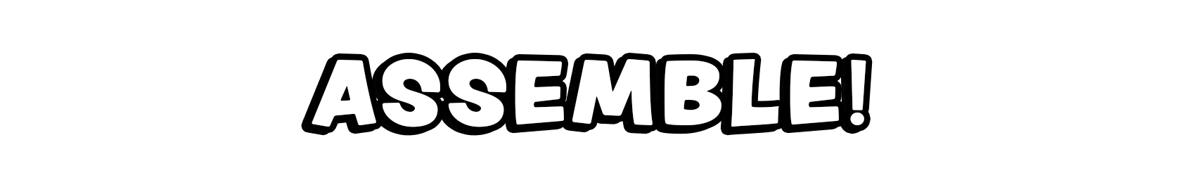 ASSEMBLE!