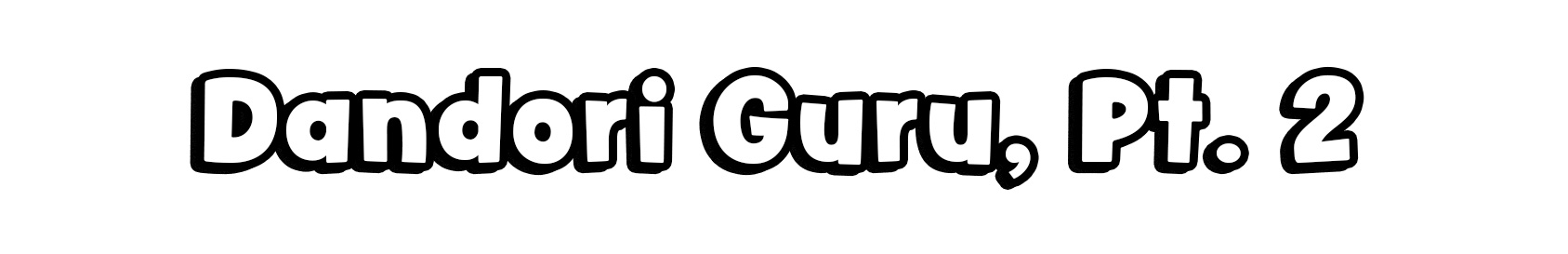 Dandori Guru, Pt. 2