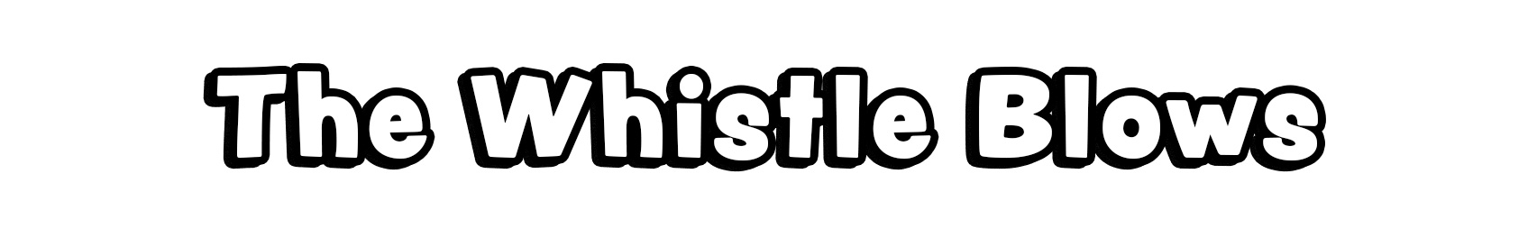 The Whistle Blows