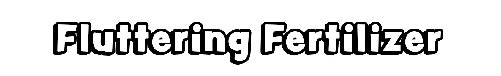 Fluttering Fertilizer