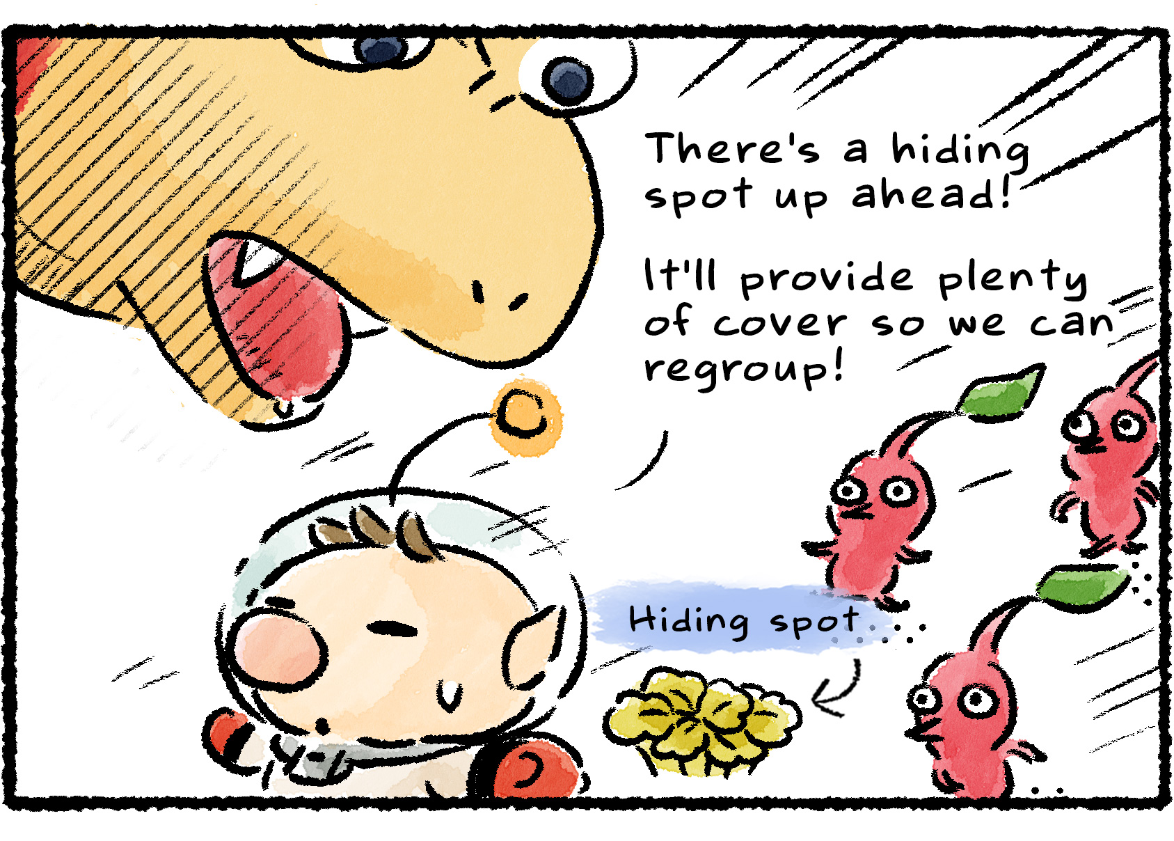 Panel three. The Bulborb leans down toward the Pikmin with its mouth open. "There's a hiding spot up ahead!" Olimar says, running even faster. "It'll provide plenty of cover so we can regroup!"