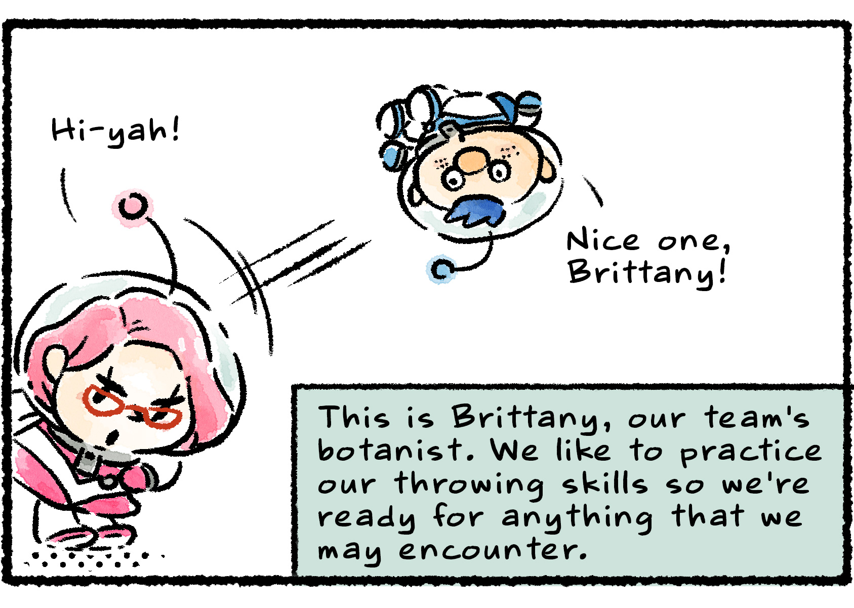 Panel two. It is shown that Alph was tossed by Brittany. Narrator text: "This is Brittany, our team's botanist. We like to practice our throwing skills so we're ready for anything that comes our way." Alph says, "Nice one, Brittany!" as he flies.