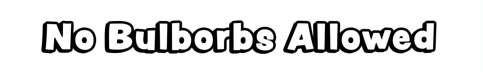 No Bulborbs Allowed
