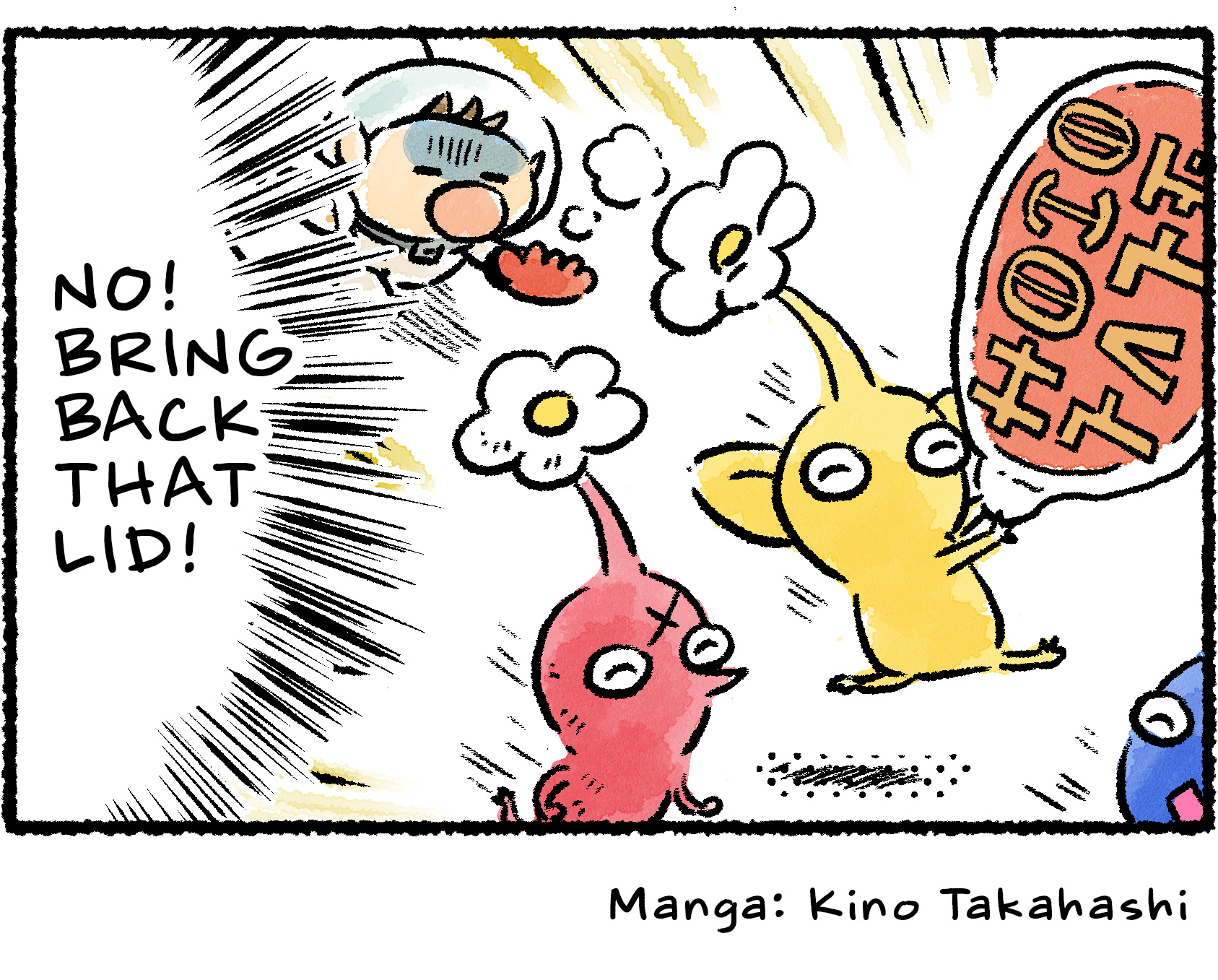 Panel four. Olimar chases after the Pikmin as they run off with the lid to the noodles. "NO!" he says. "I NEED THAT LID!"