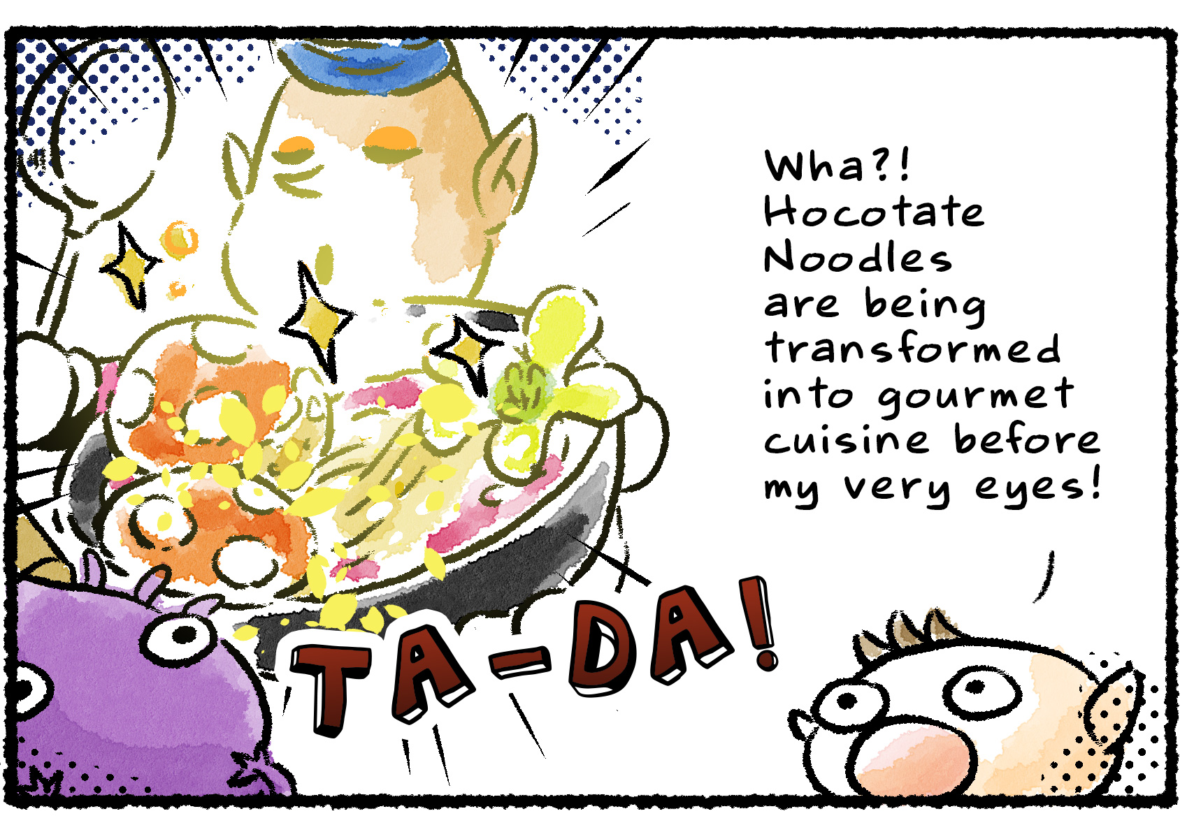 Panel two. With a flourish and a "TA-DA!" Ren tosses the Hocotate Noodles with fresh ingredients to create a culinary masterpiece. "Wha?" Olimar says in awe. "Hocotate Noodles are being transformed into gourmet cuisine before my very eyes!"