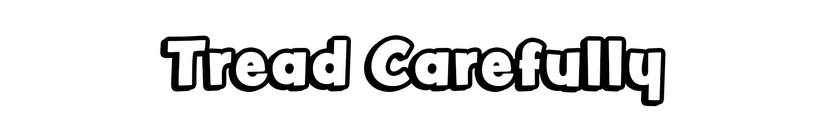 Tread Carefully
