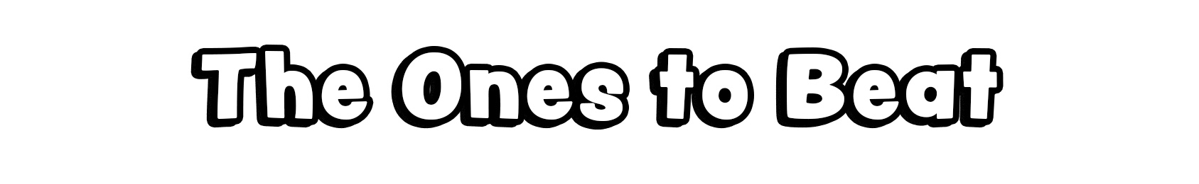 The Ones to Beat