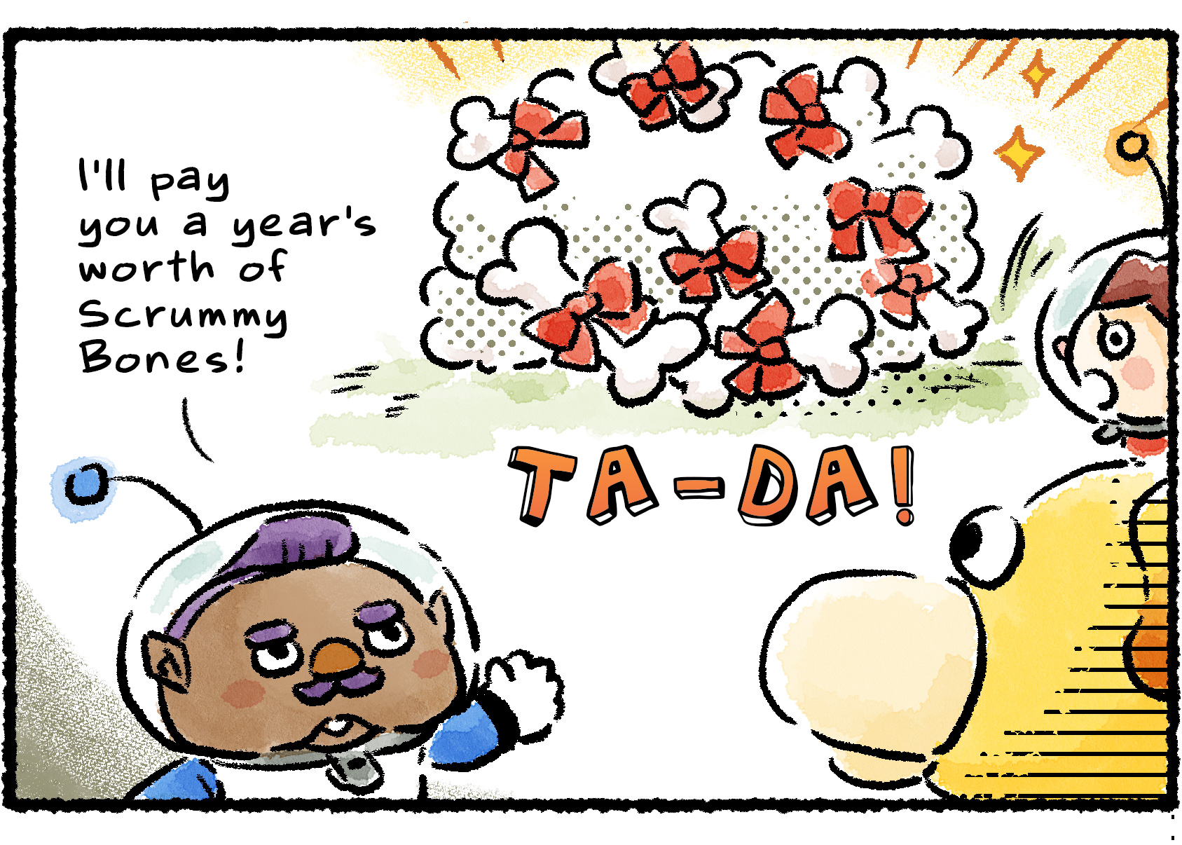 Panel two. "I'll pay you a year's worth of Scrummy Bones!" Chowder says, and a huge pile of them appears beside him with a TA-DA! sound effect. The Rescue Officer is shocked.atchi takes great pride in his work as a Rescue Pup!"